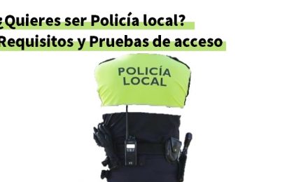 ¿Quieres ser Policía local? Requisitos y Pruebas de acceso (I)
