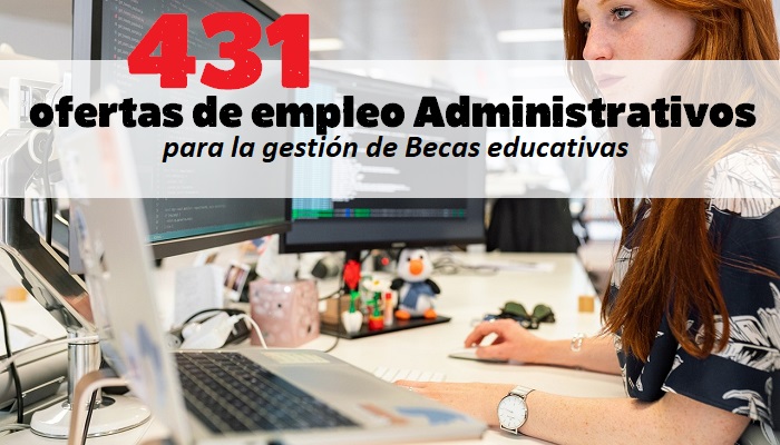 431 ofertas de empleo Administrativos, para gestión de Becas educativas